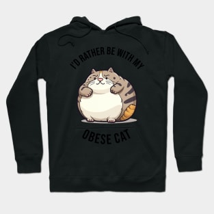 I'd rather be with my Obese Cat Hoodie